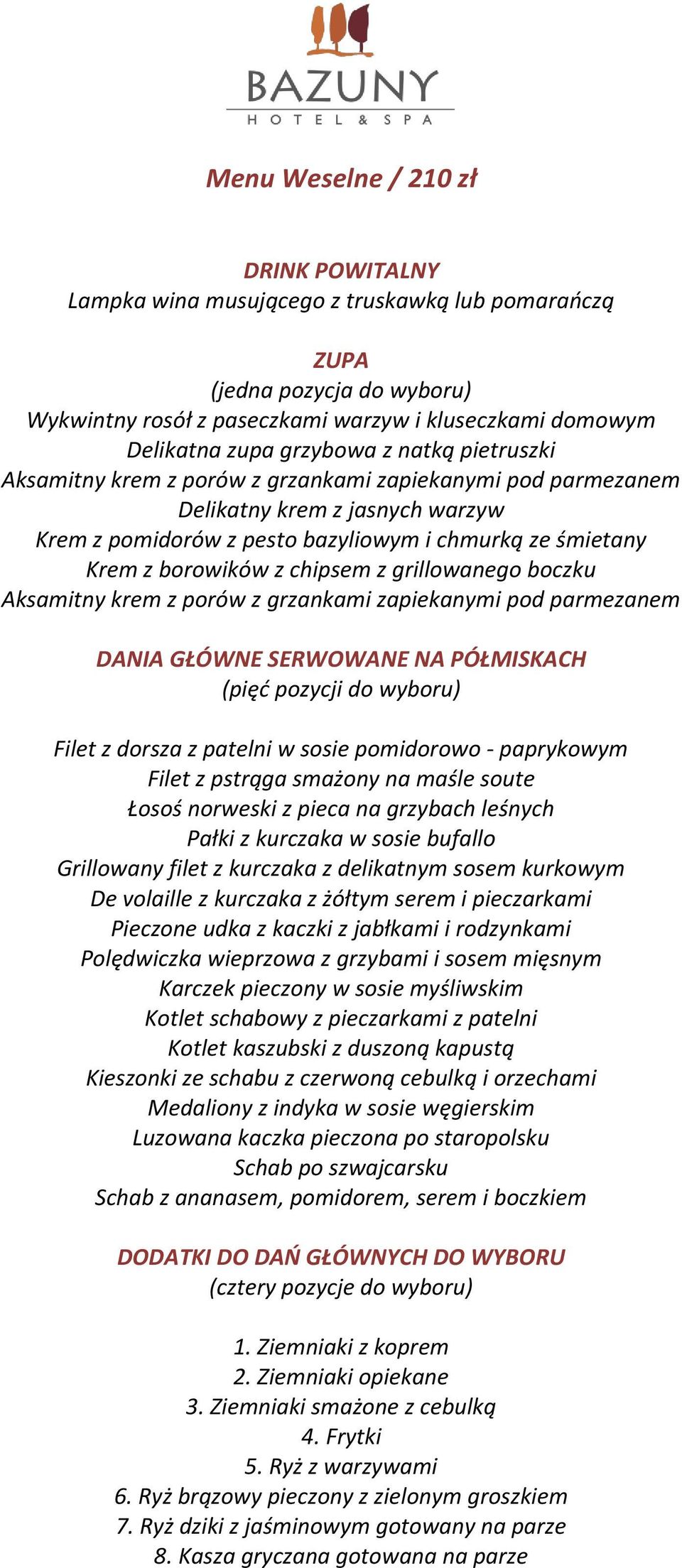 chipsem z grillowanego boczku Aksamitny krem z porów z grzankami zapiekanymi pod parmezanem DANIA GŁÓWNE SERWOWANE NA PÓŁMISKACH (pięć pozycji do wyboru) Filet z dorsza z patelni w sosie pomidorowo