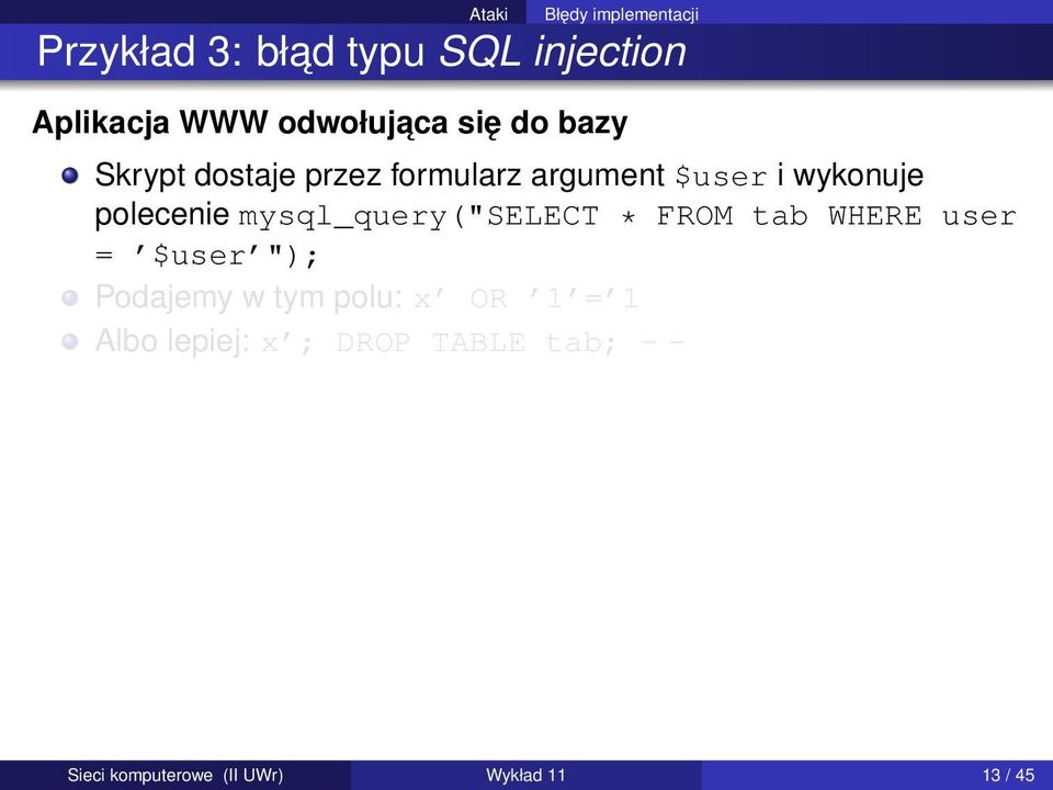 polecenie mysql_query("select * FROM tab WHERE user = $user "); Podajemy w tym