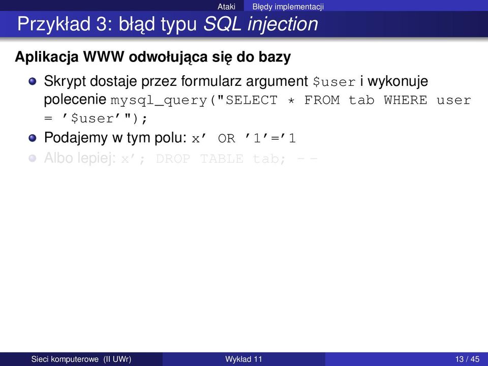 polecenie mysql_query("select * FROM tab WHERE user = $user "); Podajemy w tym