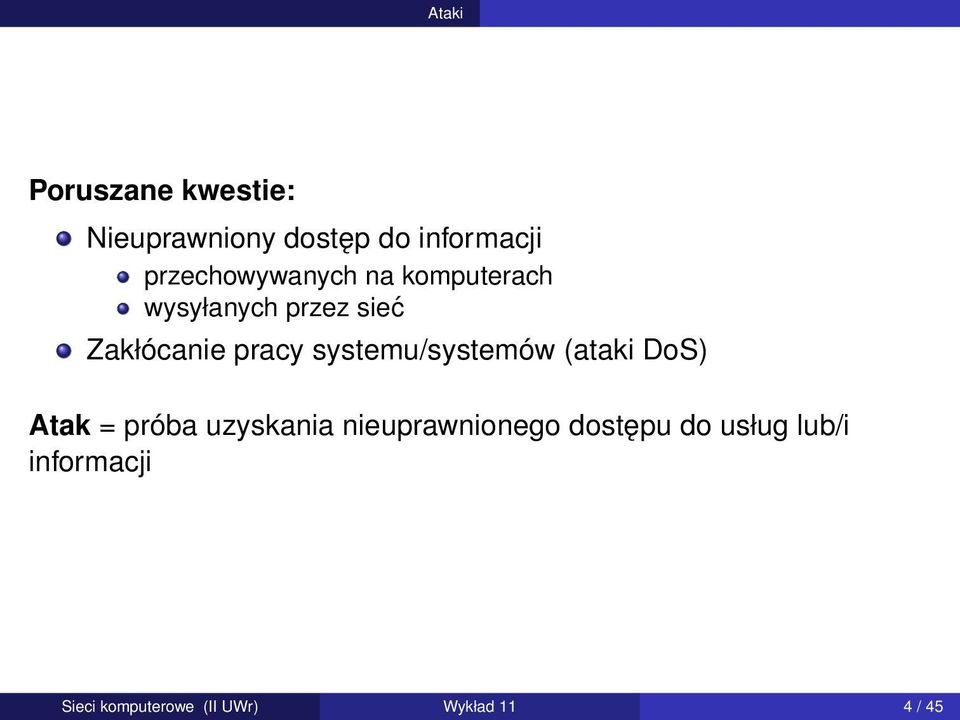 pracy systemu/systemów (ataki DoS) Atak = próba uzyskania