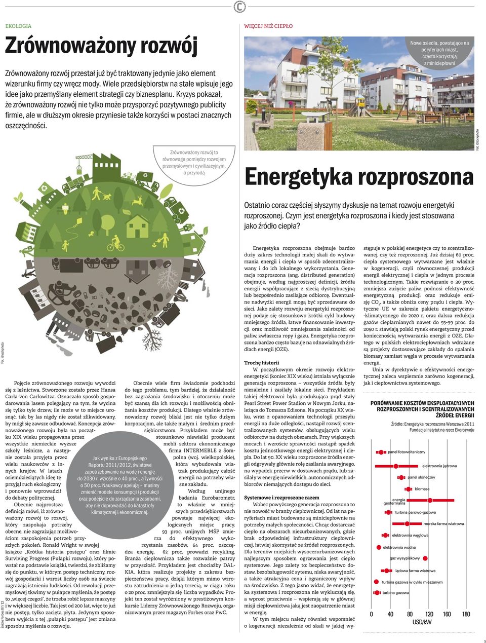 Kryzys pokazał, że zrównoważony rozwój nie tylko może przysporzyć pozytywnego publicity firmie, ale w dłuższym okresie przyniesie także korzyści w postaci znacznych oszczędności.