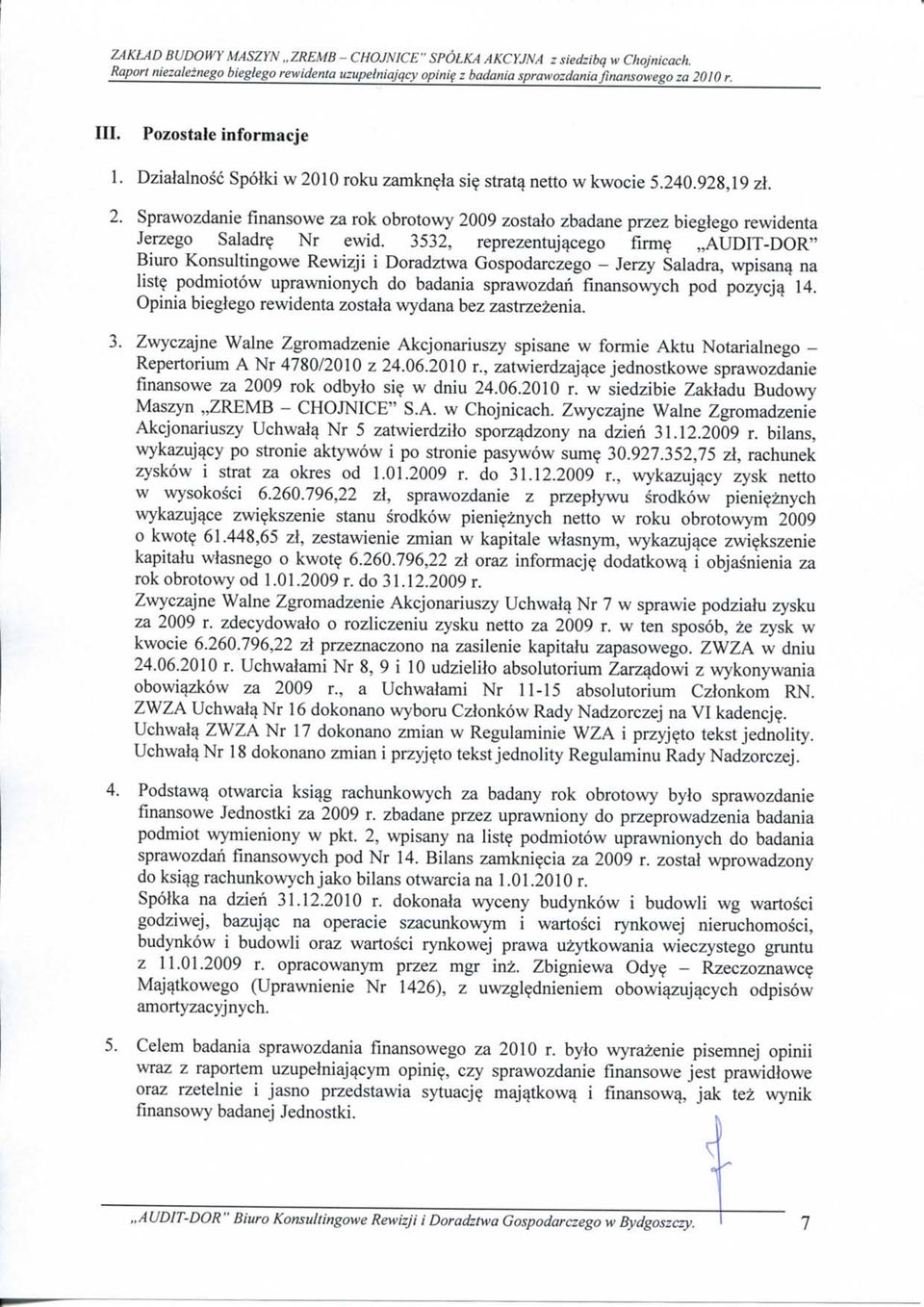 3532, reprezentujacego firm?,,auditdor" Biuro Konsultingowe Rewizji i Doradztwa Gospodarczego Jerzy Saladra, wpisan^ na liste podmiotow uprawnionych do badania sprawozdan finansowych pod pozycja 14.