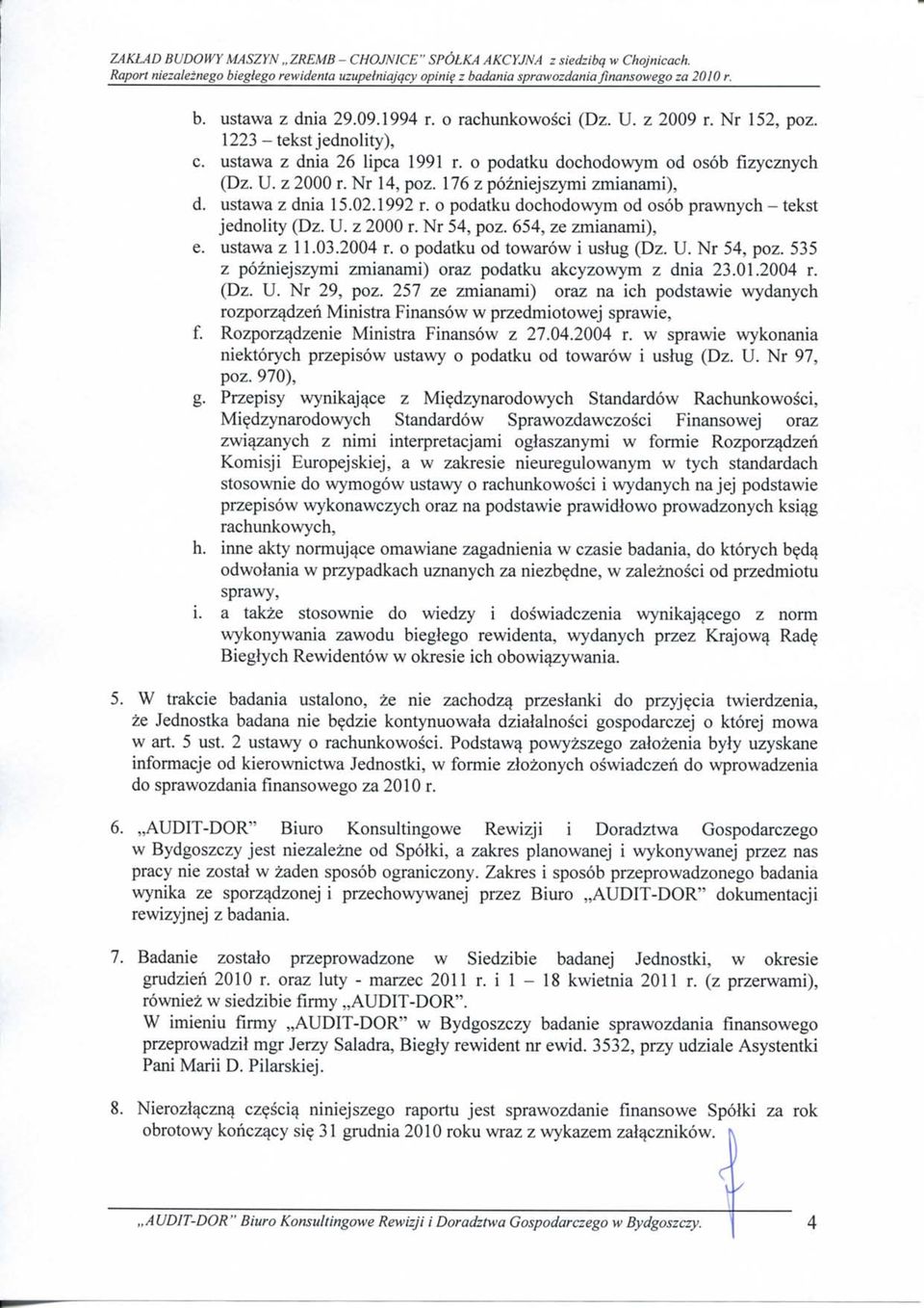 176 z pozniejszymi zmianami), d. ustawa z dnia 15.02.1992 r. o podatku dochodowym od osob prawnych tekst jednolity (Dz. U. z 2000 r. Nr 54, poz. 654, ze zmianami), e. ustawa z 11.03.2004 r.