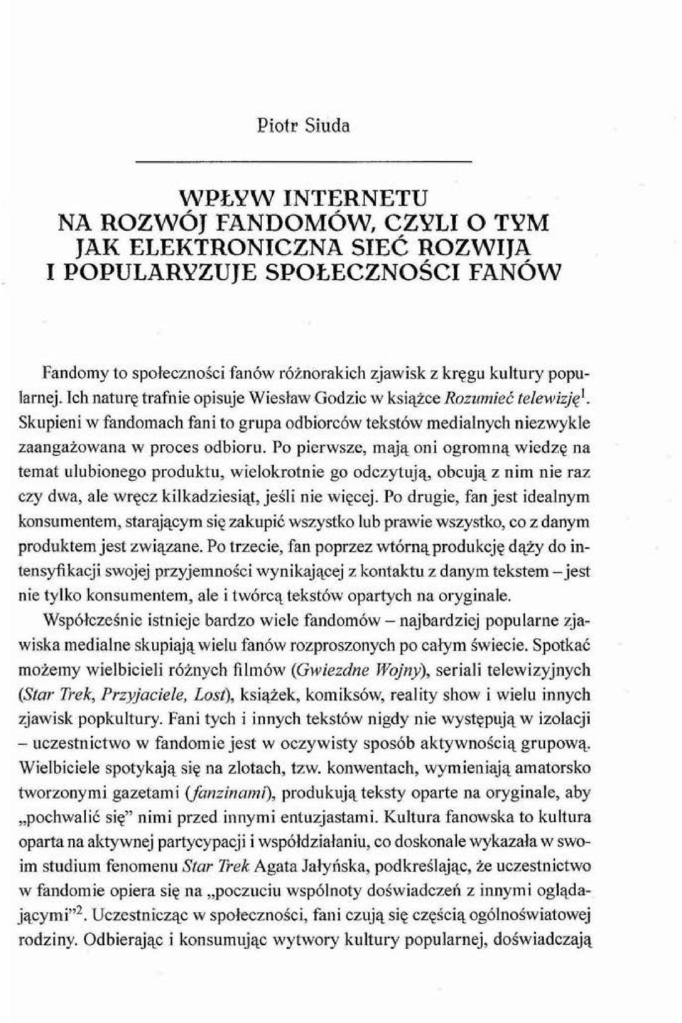 Po pierwsze, mają oni ogromną wiedzę na temat ulubionego produktu, wielokrotnie go odczytują, obcują z nim nie raz czy dwa, ale wręcz ki l kadziesiąt, jeśli nie więcej.