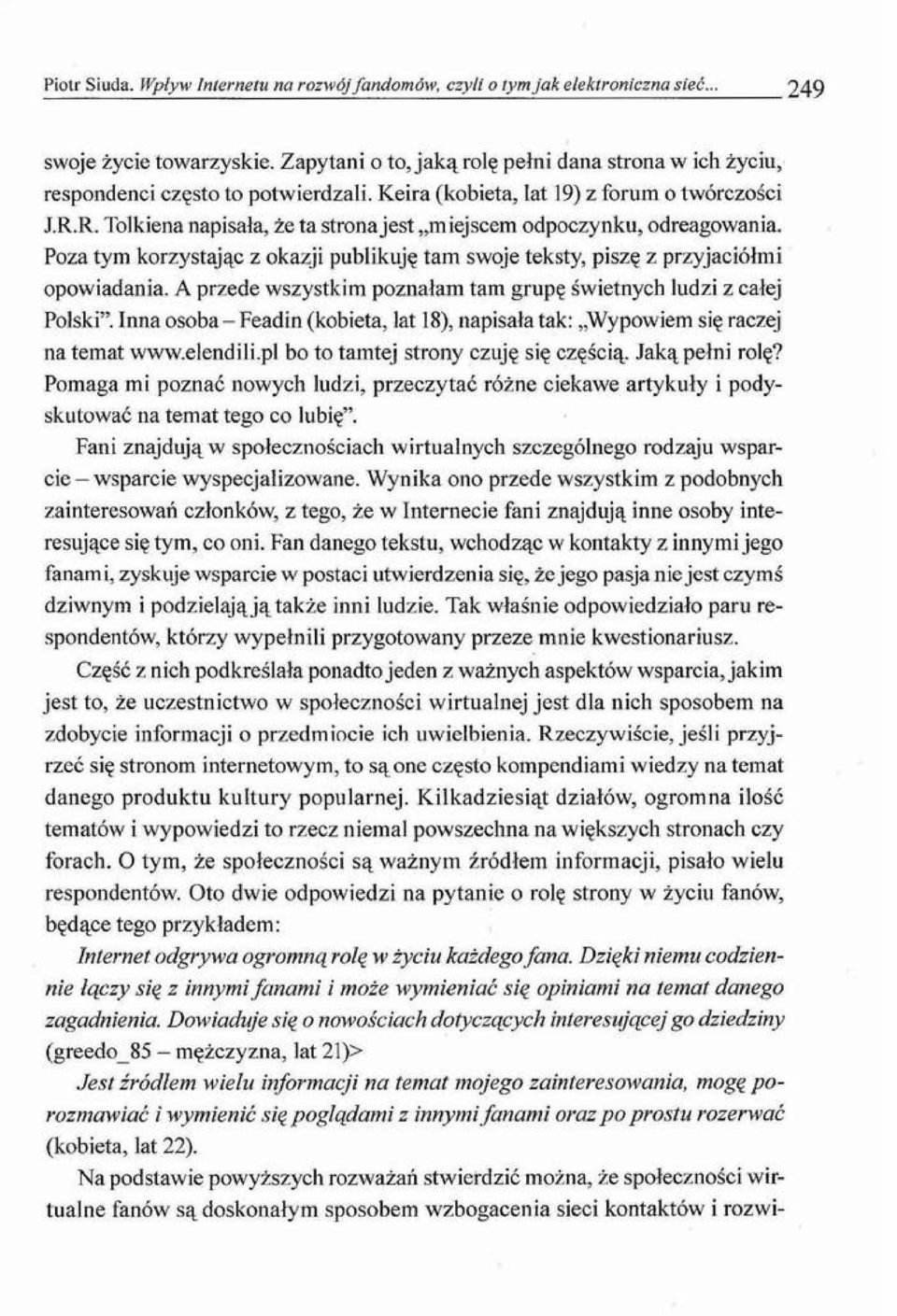 R. Tolkiena napisała, że ta stronajest "miejscem odpoczynku, odreagowania. Poza tym korzystając z okazji publ ikuję tam swoje teksty, piszę z przyjaciółmi opowiadania.