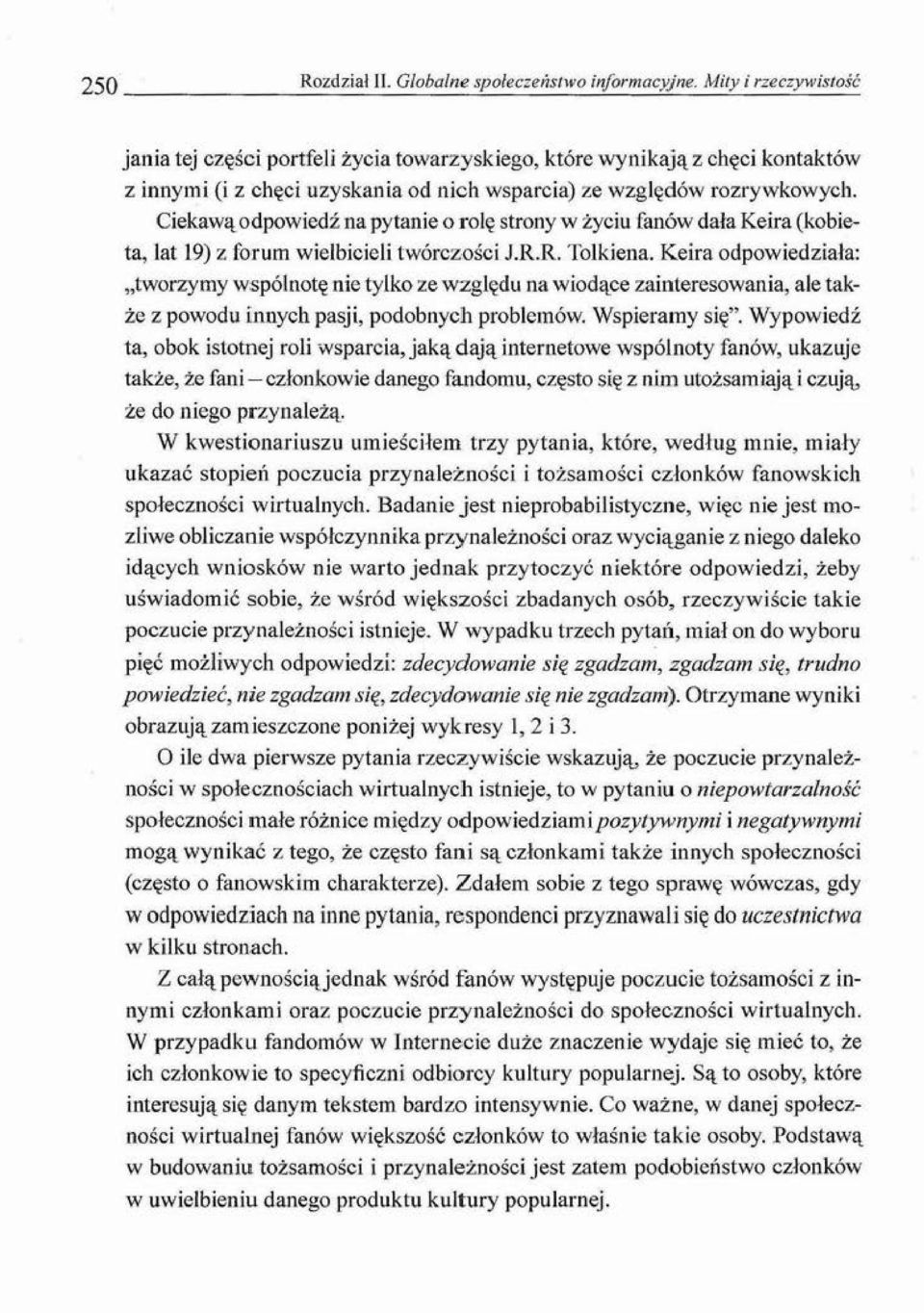 Ciekawą odpowiedź na pytanie o rolę strony w życiu fanów dała Keira (kobieta, lat 19) z forum wielbicieli twórczości J.R.R. Tolkiena.