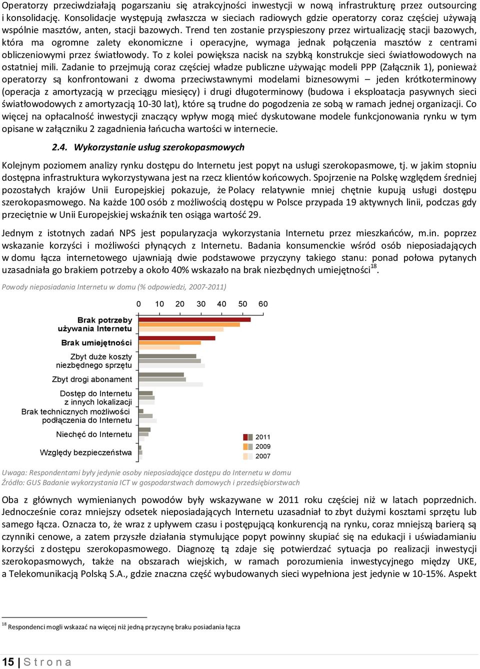 Trend ten zostanie przyspieszony przez wirtualizację stacji bazowych, która ma ogromne zalety ekonomiczne i operacyjne, wymaga jednak połączenia masztów z centrami obliczeniowymi przez światłowody.