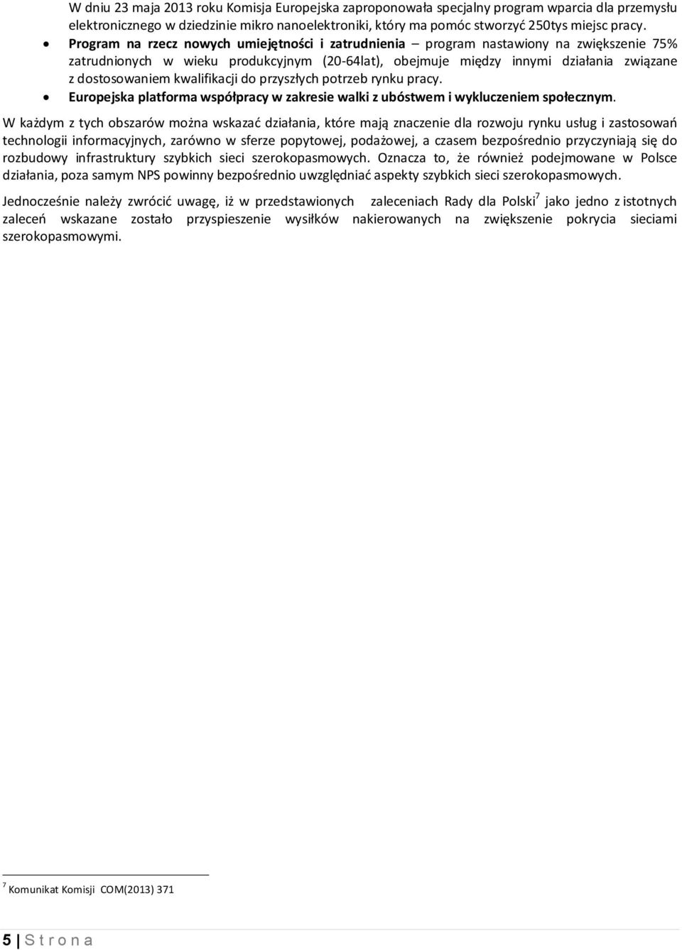 kwalifikacji do przyszłych potrzeb rynku pracy. Europejska platforma współpracy w zakresie walki z ubóstwem i wykluczeniem społecznym.