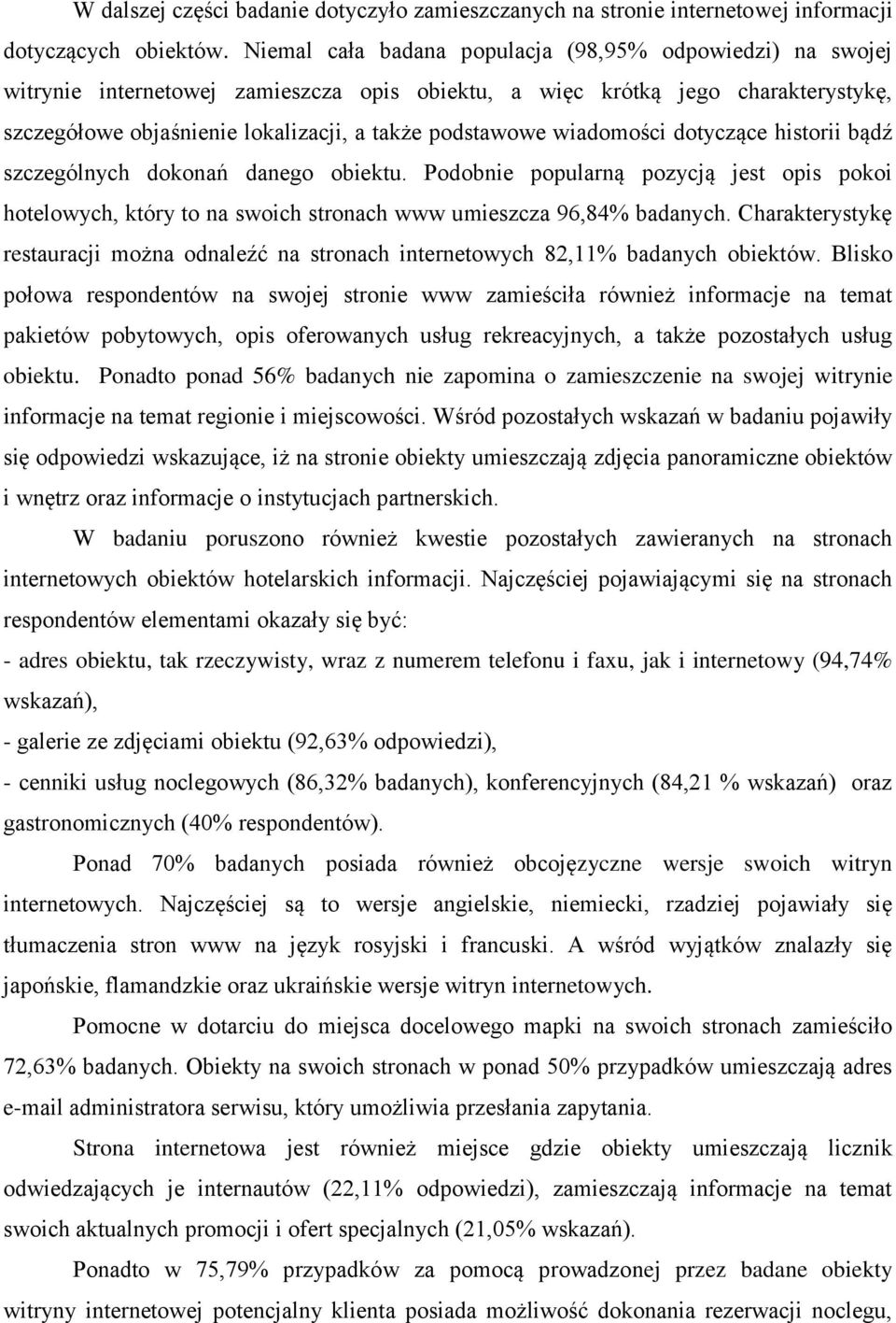 wiadomości dotyczące historii bądź szczególnych dokonań danego obiektu. Podobnie popularną pozycją jest opis pokoi hotelowych, który to na swoich stronach www umieszcza 96,84% badanych.