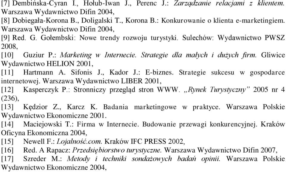 Strategie dla małych i dużych firm. Gliwice Wydawnictwo HELION 2001, [11] Hartmann A. Sifonis J., Kador J.: E-biznes. Strategie sukcesu w gospodarce internetowej.