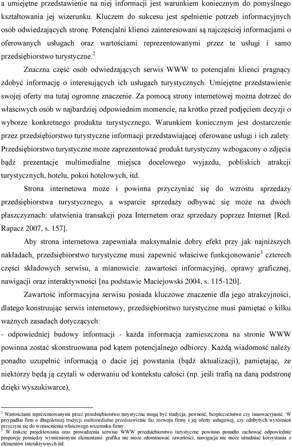 2 Znaczna część osób odwiedzających serwis WWW to potencjalni klienci pragnący zdobyć informację o interesujących ich usługach turystycznych.