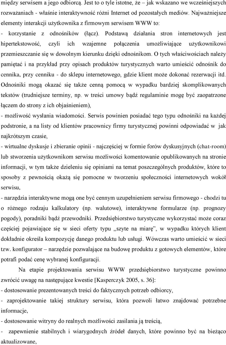 Podstawą działania stron internetowych jest hipertekstowość, czyli ich wzajemne połączenia umożliwiające użytkownikowi przemieszczanie się w dowolnym kierunku dzięki odnośnikom.