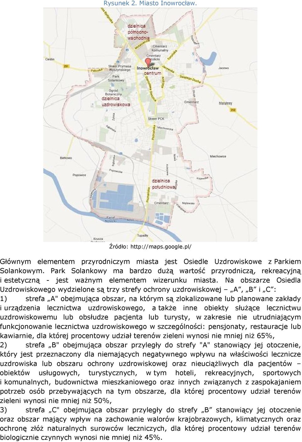 Na obszarze Osiedla Uzdrowiskowego wydzielone są trzy strefy ochrony uzdrowiskowej A, B i C : 1) strefa A" obejmująca obszar, na którym są zlokalizowane lub planowane zakłady i urządzenia lecznictwa