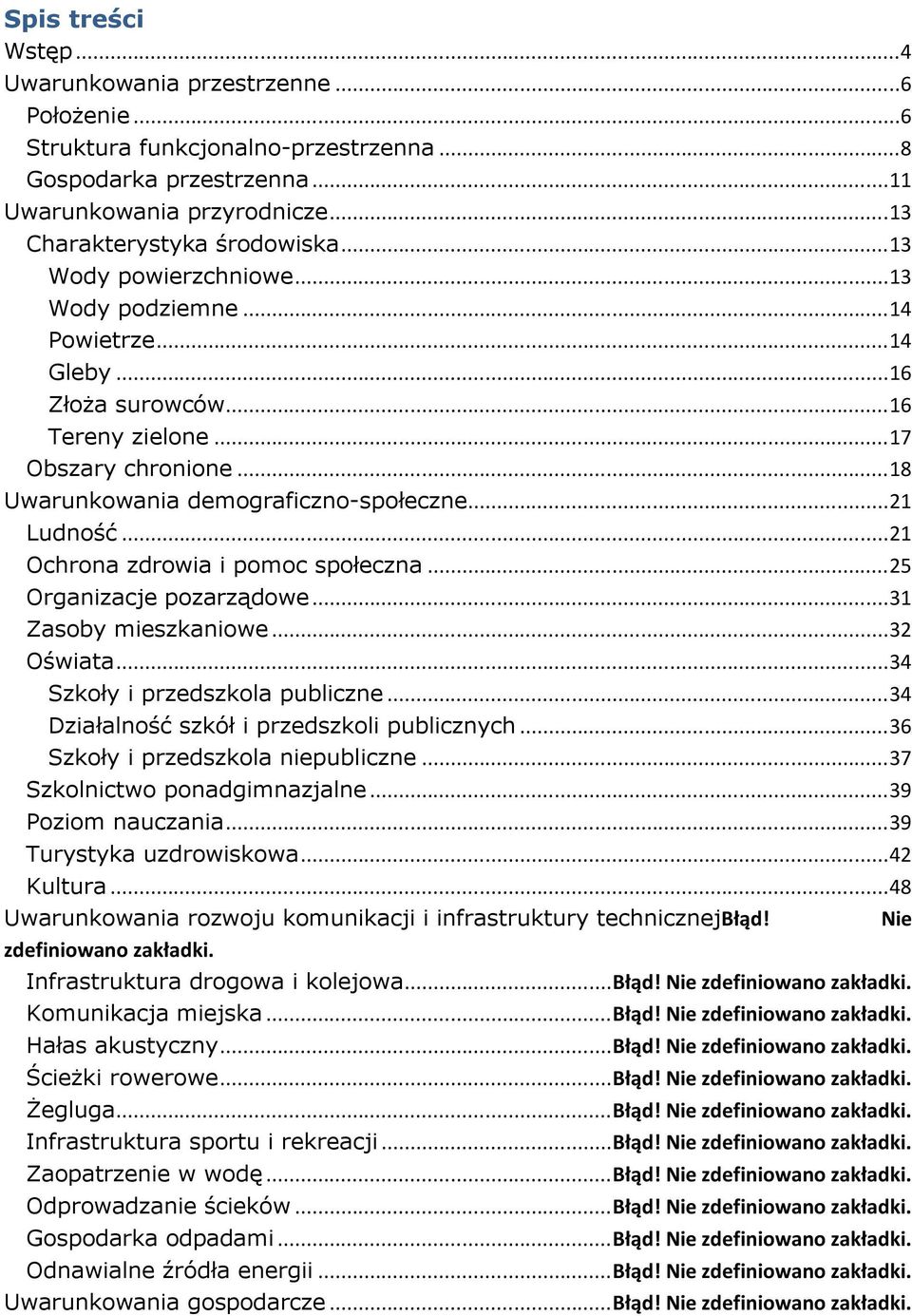 ..21 Ochrona zdrowia i pomoc społeczna...25 Organizacje pozarządowe...31 Zasoby mieszkaniowe...32 Oświata...34 Szkoły i przedszkola publiczne...34 Działalność szkół i przedszkoli publicznych.