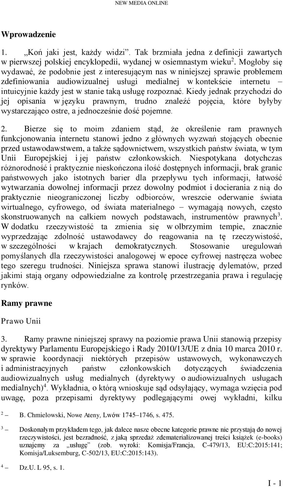 usługę rozpoznać. Kiedy jednak przychodzi do jej opisania w języku prawnym, trudno znaleźć pojęcia, które byłyby wystarczająco ostre, a jednocześnie dość pojemne. 2.