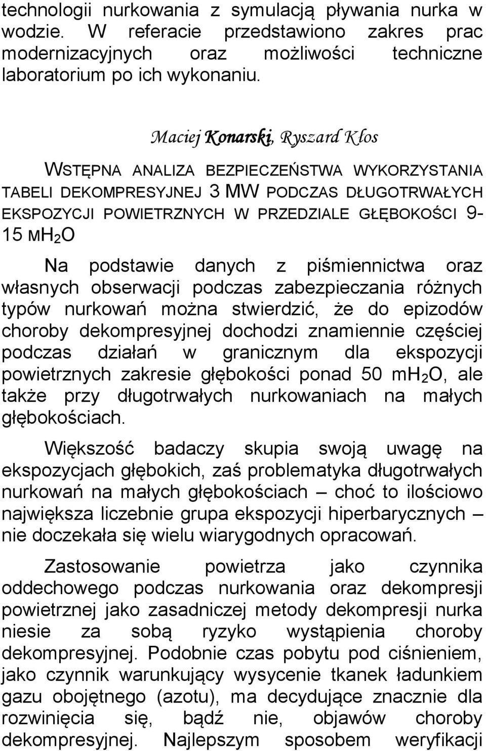 danych z piśmiennictwa oraz własnych obserwacji podczas zabezpieczania różnych typów nurkowań można stwierdzić, że do epizodów choroby dekompresyjnej dochodzi znamiennie częściej podczas działań w