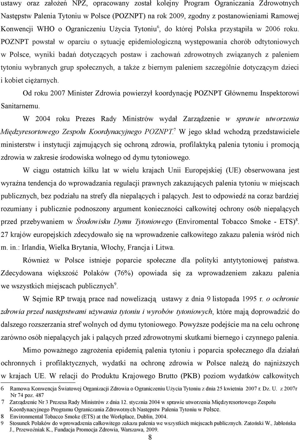 POZNPT powstał w oparciu o sytuację epidemiologiczną występowania chorób odtytoniowych w Polsce, wyniki badań dotyczących postaw i zachowań zdrowotnych związanych z paleniem tytoniu wybranych grup