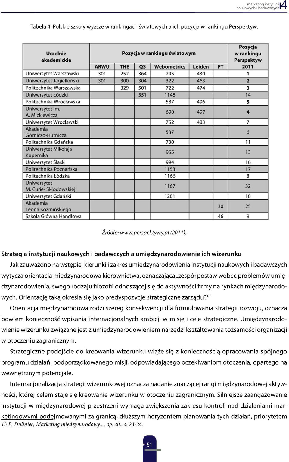 międzynarodowa kierownictwa, oznaczająca zespół postaw wobec problemów umiędzynarodowienia, swego rodzaju filozofii odnoszącej się do aktywności firmy na rynkach międzynarodowych.