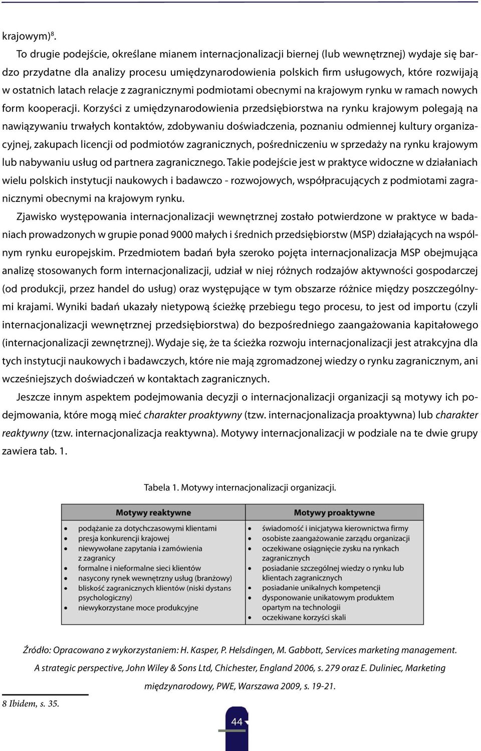 ostatnich latach relacje z zagranicznymi podmiotami obecnymi na krajowym rynku w ramach nowych form kooperacji.