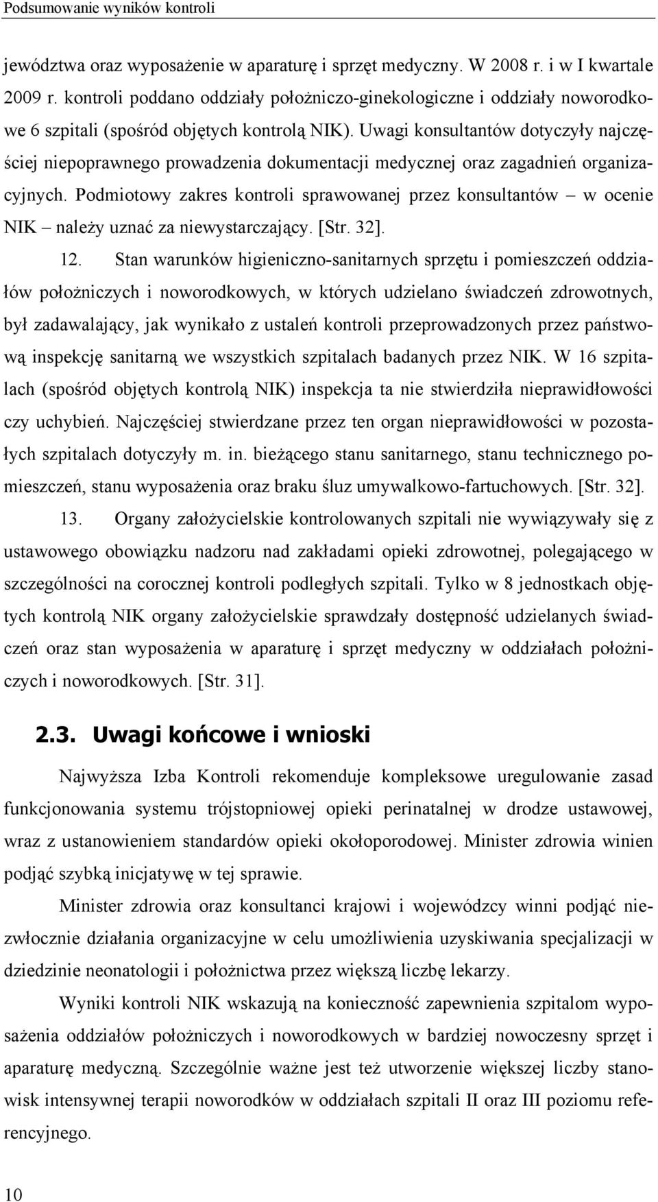 Uwagi konsultantów dotyczyły najczęściej niepoprawnego prowadzenia dokumentacji medycznej oraz zagadnień organizacyjnych.