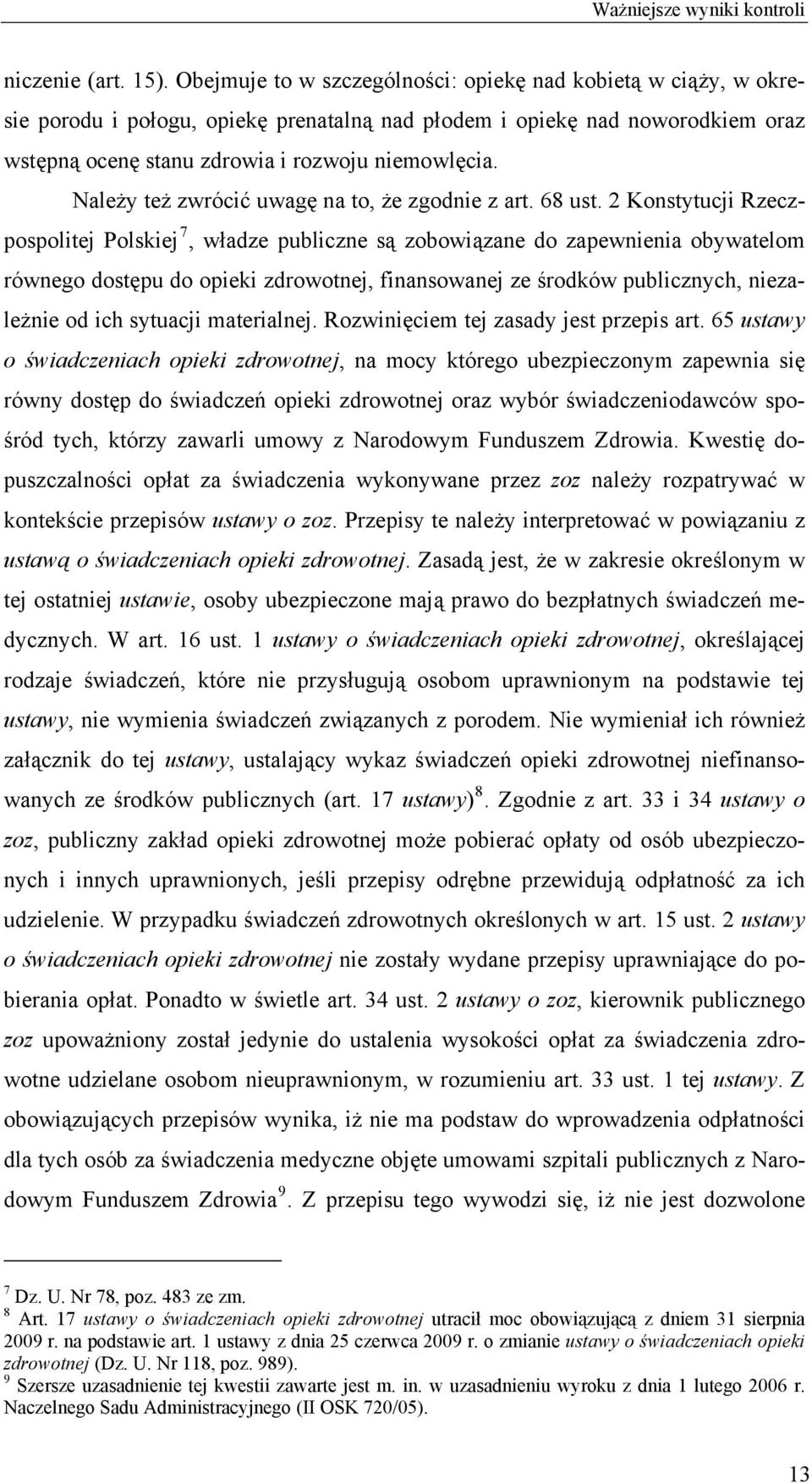 Należy też zwrócić uwagę na to, że zgodnie z art. 68 ust.