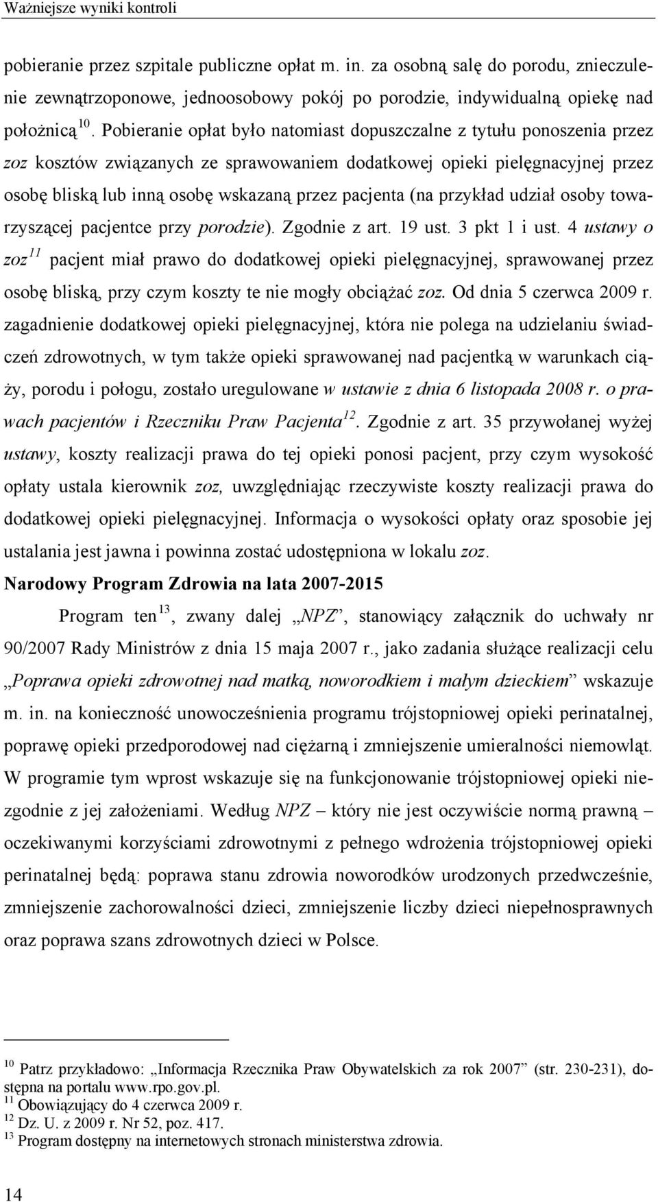 pacjenta (na przykład udział osoby towarzyszącej pacjentce przy porodzie). Zgodnie z art. 19 ust. 3 pkt 1 i ust.