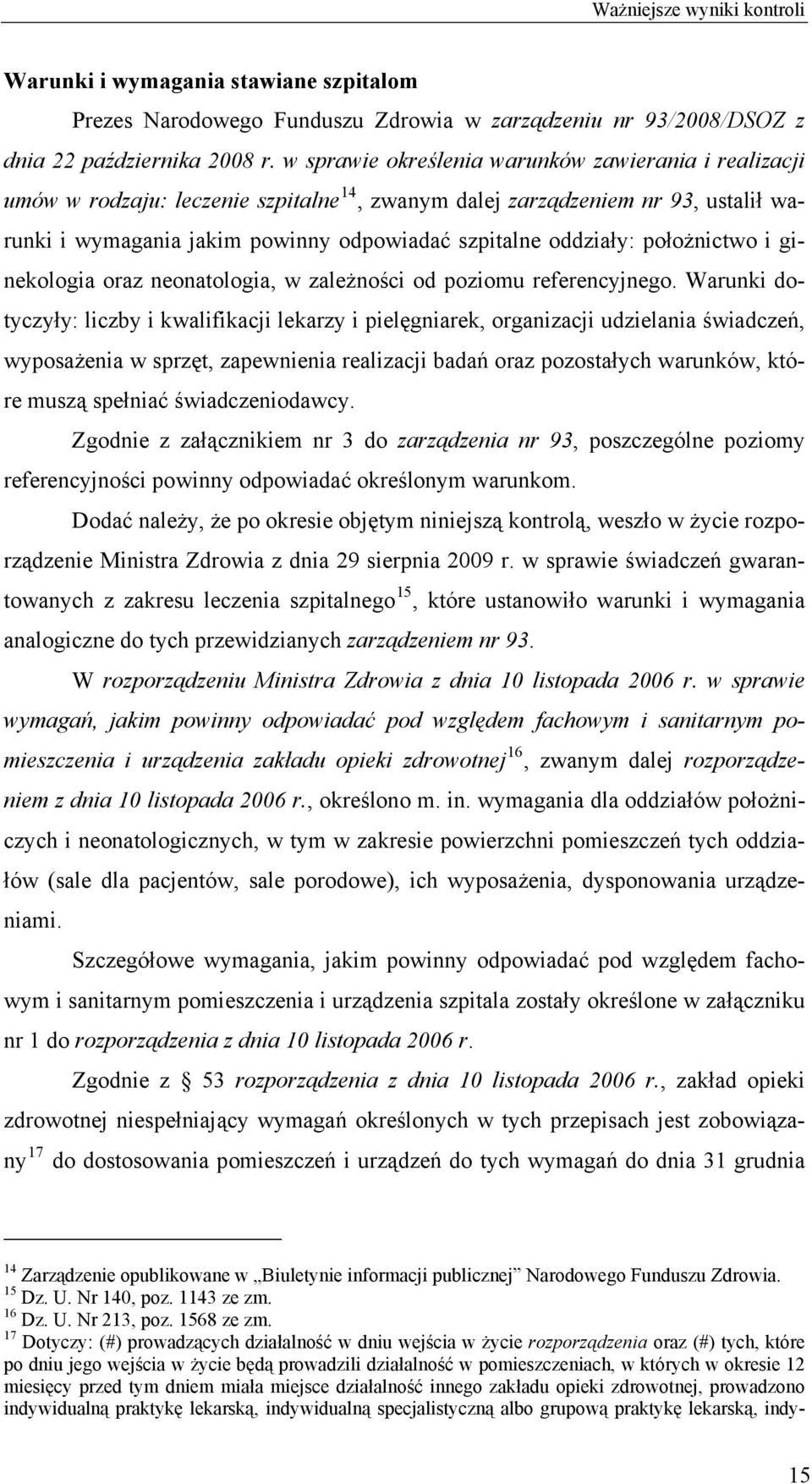 położnictwo i ginekologia oraz neonatologia, w zależności od poziomu referencyjnego.