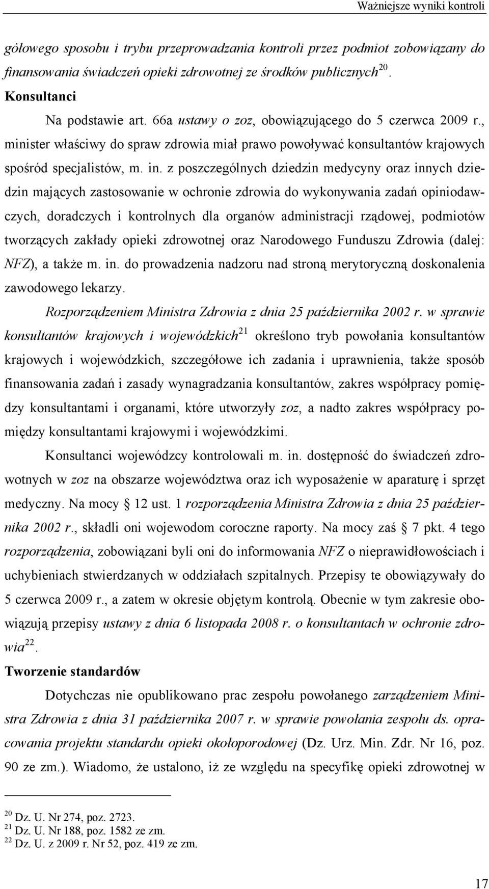 z poszczególnych dziedzin medycyny oraz innych dziedzin mających zastosowanie w ochronie zdrowia do wykonywania zadań opiniodawczych, doradczych i kontrolnych dla organów administracji rządowej,