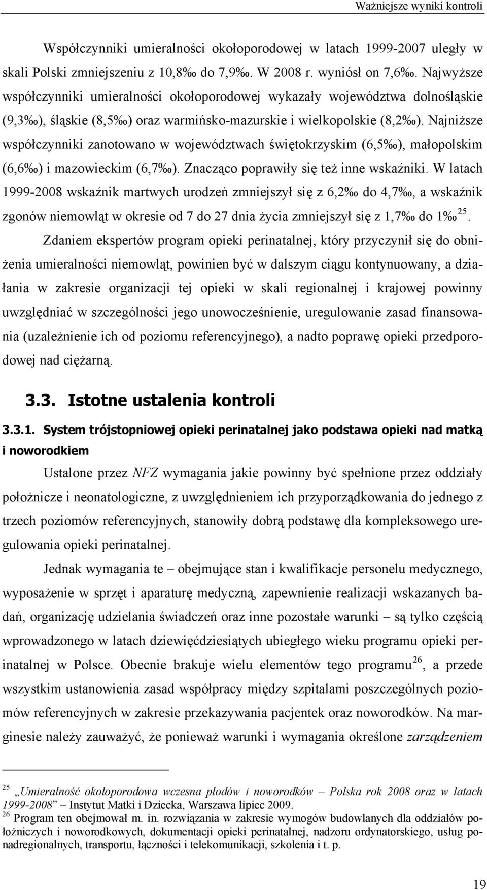 Najniższe współczynniki zanotowano w województwach świętokrzyskim (6,5 ), małopolskim (6,6 ) i mazowieckim (6,7 ). Znacząco poprawiły się też inne wskaźniki.