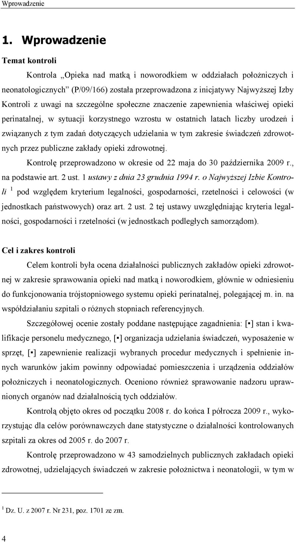 szczególne społeczne znaczenie zapewnienia właściwej opieki perinatalnej, w sytuacji korzystnego wzrostu w ostatnich latach liczby urodzeń i związanych z tym zadań dotyczących udzielania w tym