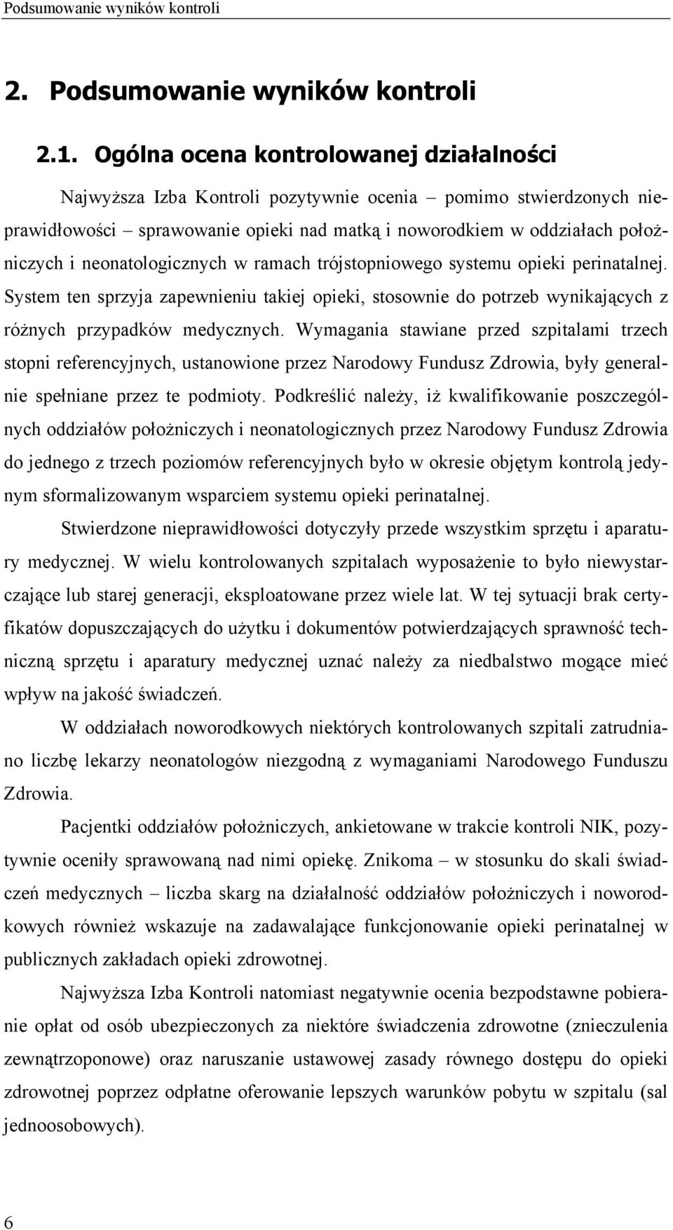 trójstopniowego systemu opieki perinatalnej. System ten sprzyja zapewnieniu takiej opieki, stosownie do potrzeb wynikających z różnych przypadków medycznych.