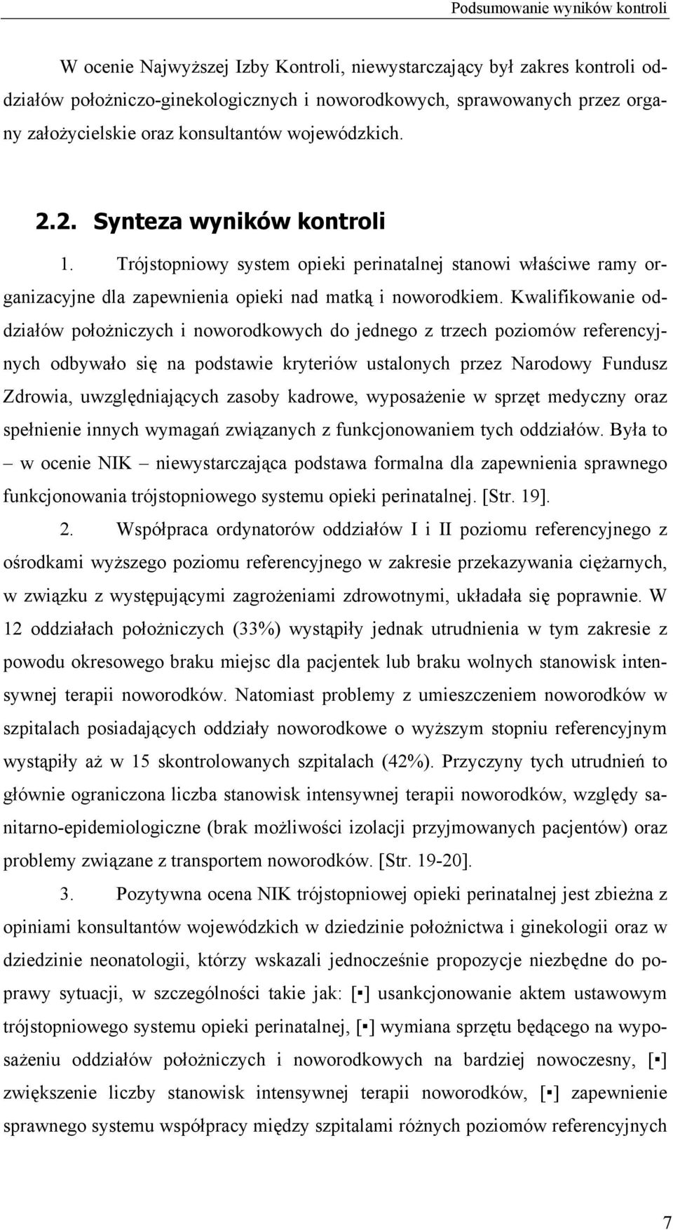 Kwalifikowanie oddziałów położniczych i noworodkowych do jednego z trzech poziomów referencyjnych odbywało się na podstawie kryteriów ustalonych przez Narodowy Fundusz Zdrowia, uwzględniających