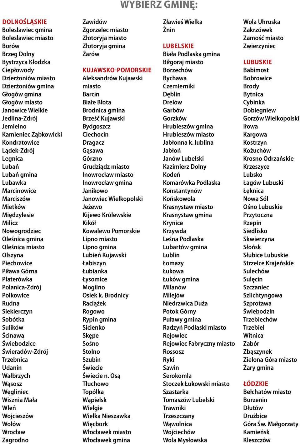 Olszyna Piechowice Piława Górna Platerówka Polanica-Zdrój Polkowice Rudna Siekierczyn Sobótka Sulików Ścinawa Świebodzice Świeradów-Zdrój Trzebnica Udanin Wałbrzych Wąsosz Węgliniec Wisznia Mała Wleń