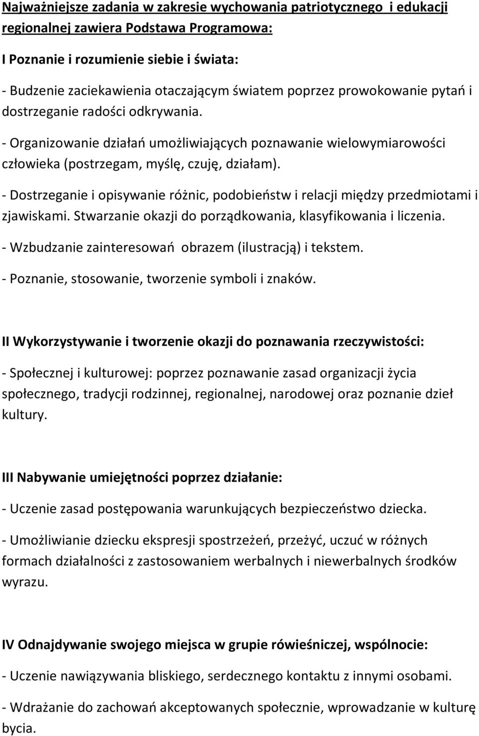 - Dostrzeganie i opisywanie różnic, podobieństw i relacji między przedmiotami i zjawiskami. Stwarzanie okazji do porządkowania, klasyfikowania i liczenia.