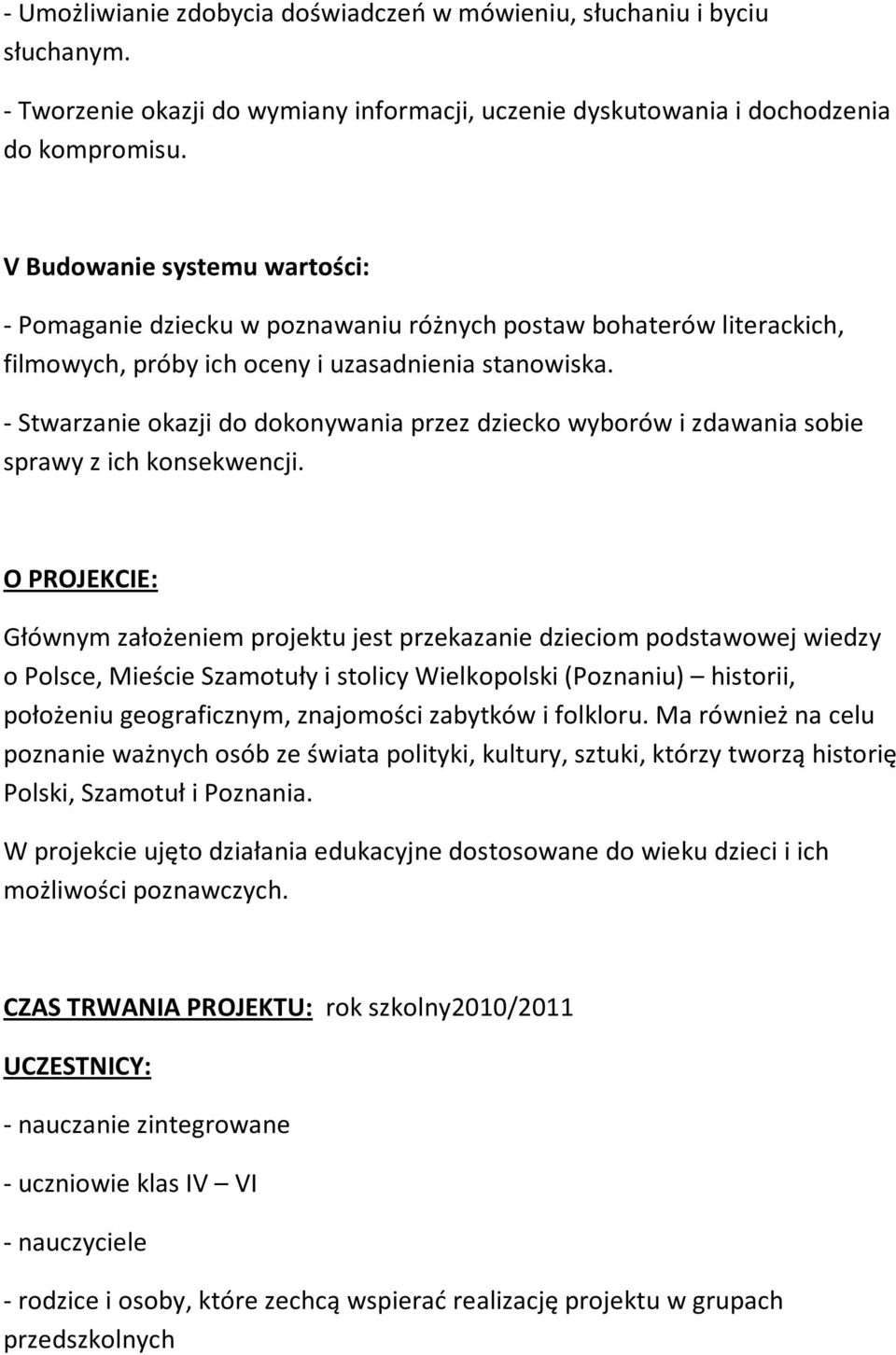 - Stwarzanie okazji do dokonywania przez dziecko wyborów i zdawania sobie sprawy z ich konsekwencji.