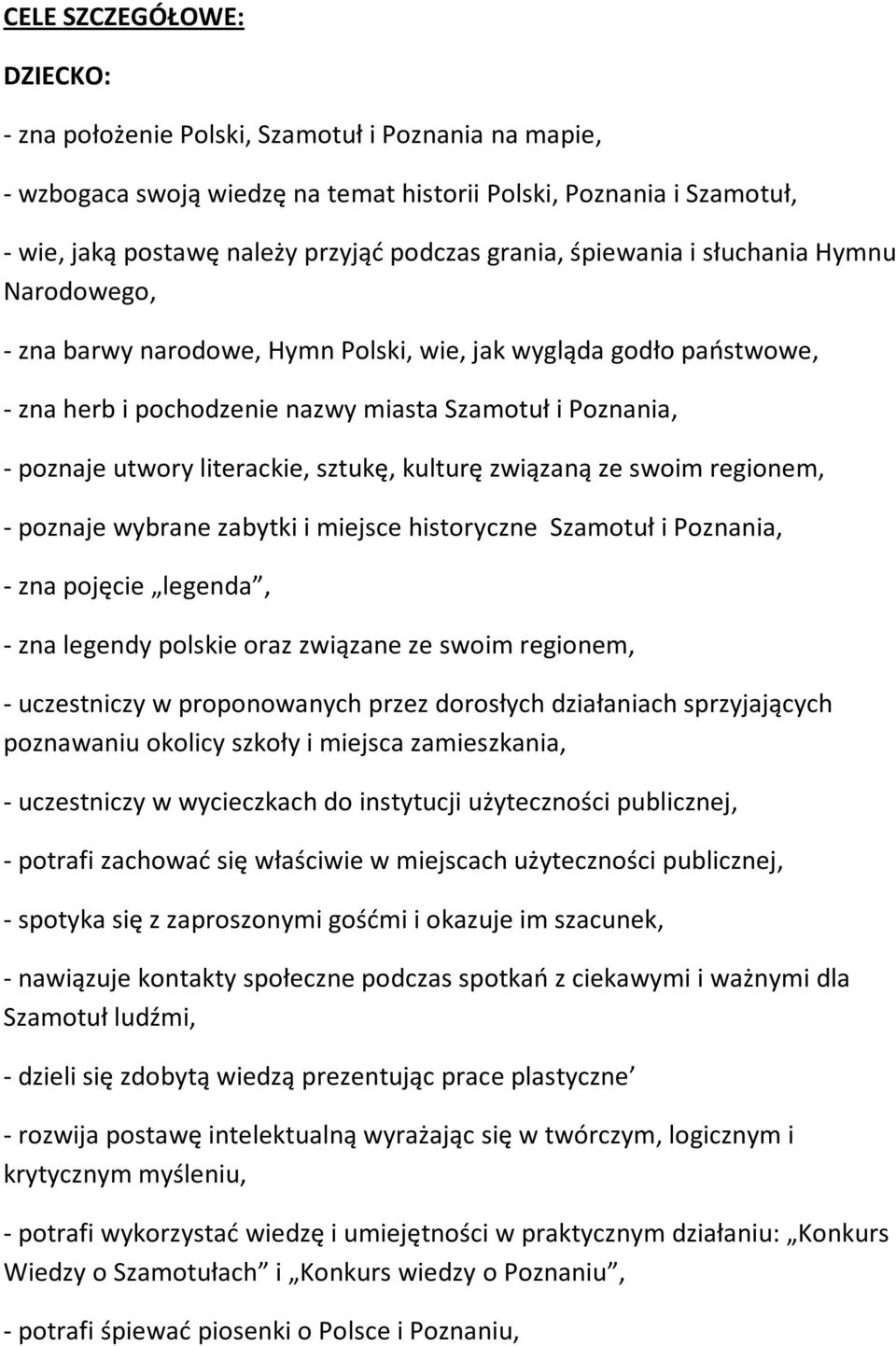 literackie, sztukę, kulturę związaną ze swoim regionem, - poznaje wybrane zabytki i miejsce historyczne Szamotuł i Poznania, - zna pojęcie legenda, - zna legendy polskie oraz związane ze swoim