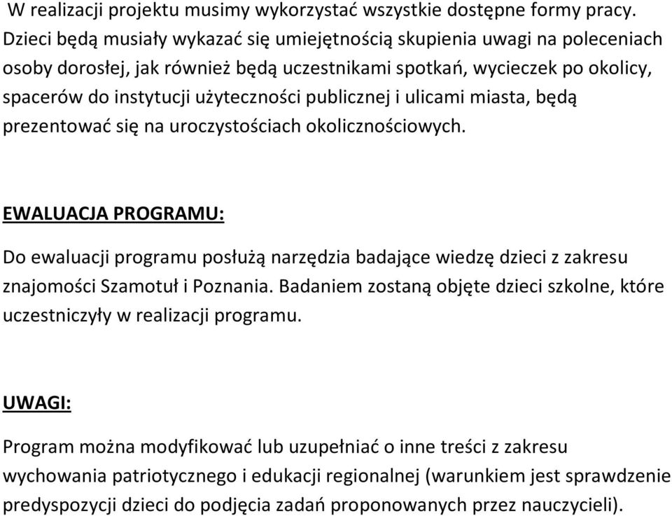 publicznej i ulicami miasta, będą prezentować się na uroczystościach okolicznościowych.