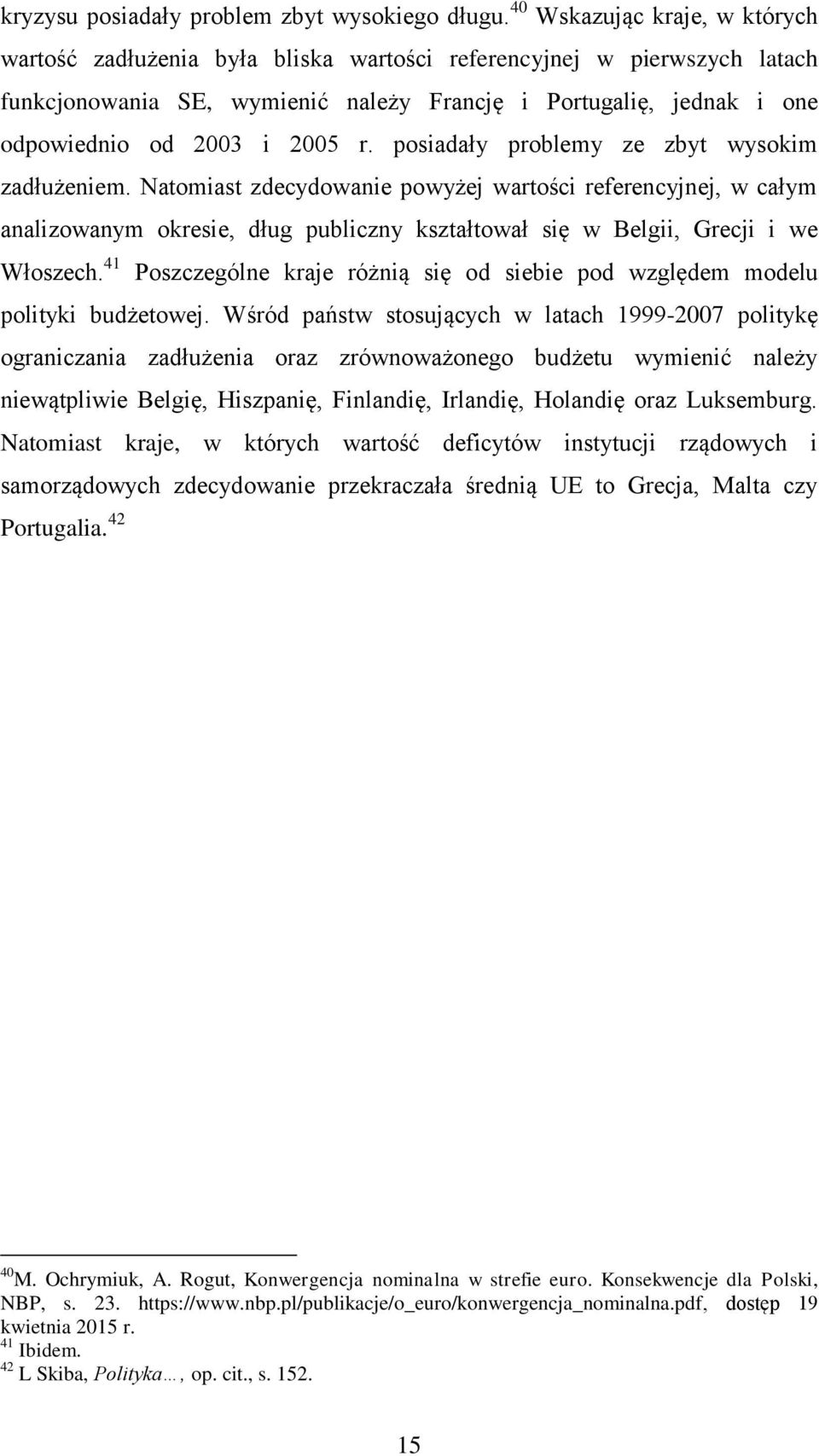 2005 r. posiadały problemy ze zbyt wysokim zadłużeniem.