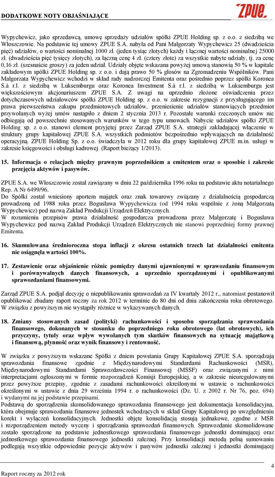 (dwadzieścia pięć tysięcy złotych), za łączną cenę 4 zł. (cztery złote) za wszystkie nabyte udziały, tj. za cenę 0,16 zł. (szesnaście groszy) za jeden udział.