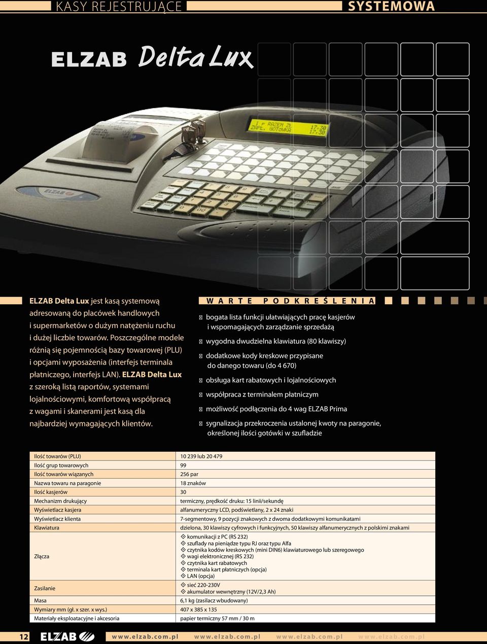 ELZAB Delta Lux z szeroką listą raportów, systemami lojalnościowymi, komfortową współpracą z wagami i skanerami jest kasą dla najbardziej wymagających klientów.