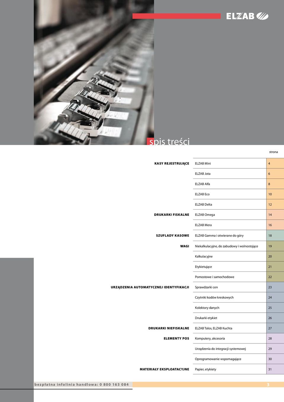 IDENTYFIKACJI Sprawdzarki cen 23 Czytniki kodów kreskowych 24 Kolektory danych 25 Drukarki etykiet 26 DRUKARKI NIEFISKALNE ELZAB Talos, ELZAB Kuchta 27 ELEMENTY POS