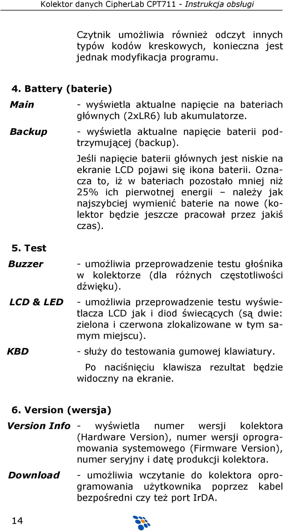 Jeśli napięcie baterii głównych jest niskie na ekranie LCD pojawi się ikona baterii.