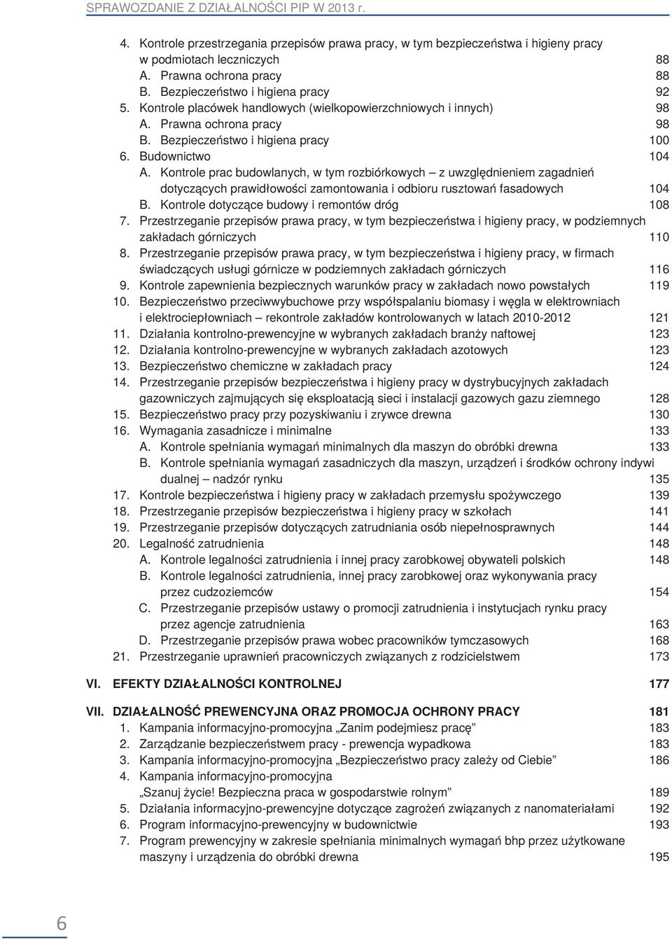 Kontrole prac budowlanych, w tym rozbiórkowych z uwzględnieniem zagadnień dotyczących prawidłowości zamontowania i odbioru rusztowań fasadowych 104 B. Kontrole dotyczące budowy i remontów dróg 108 7.