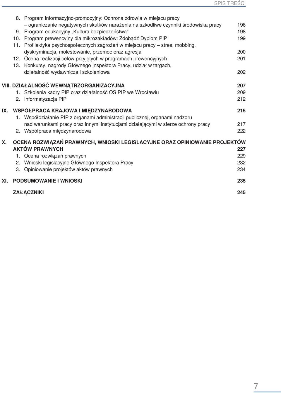 Profilaktyka psychospołecznych zagrożeń w miejscu pracy stres, mobbing, dyskryminacja, molestowanie, przemoc oraz agresja 200 12. Ocena realizacji celów przyjętych w programach prewencyjnych 201 13.