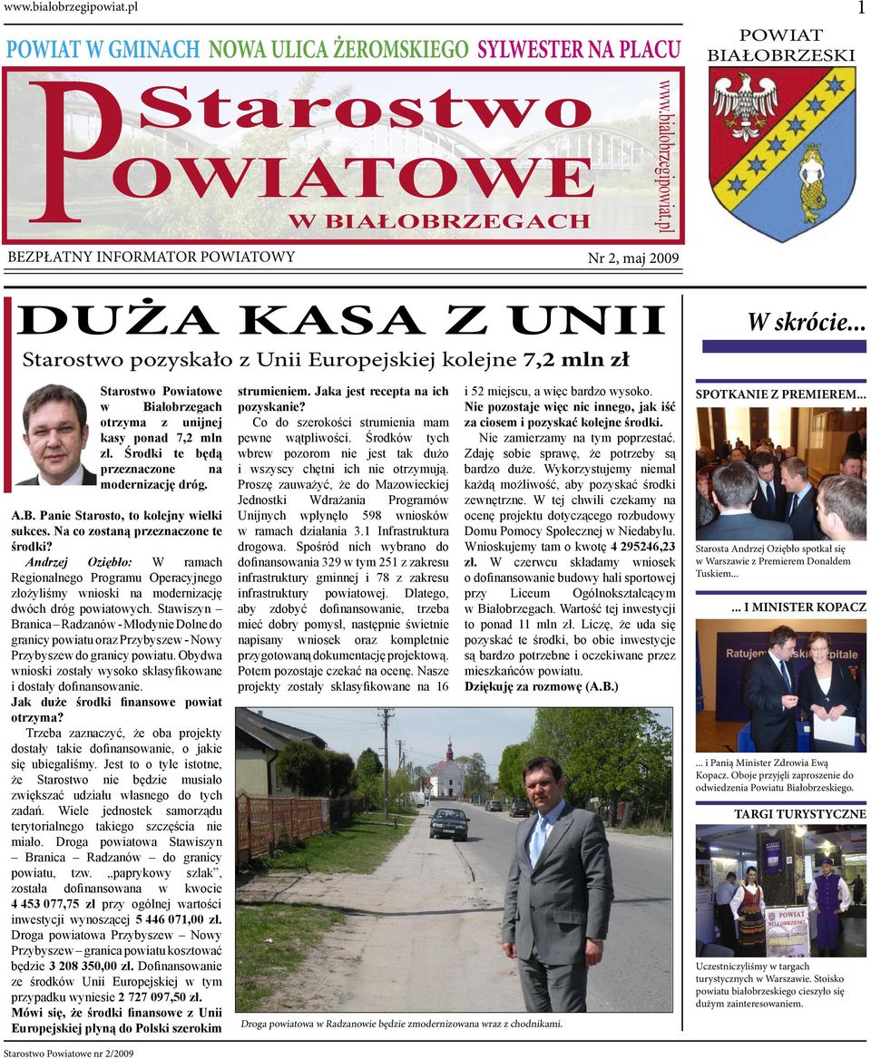 pozyskało z Unii Europejskiej kolejne 7,2 mln zł Starostwo Powiatowe w Białobrzegach otrzyma z unijnej kasy ponad 7,2 mln zł. Środki te będą przeznaczone na modernizację dróg. A.B. Panie Starosto, to kolejny wielki sukces.