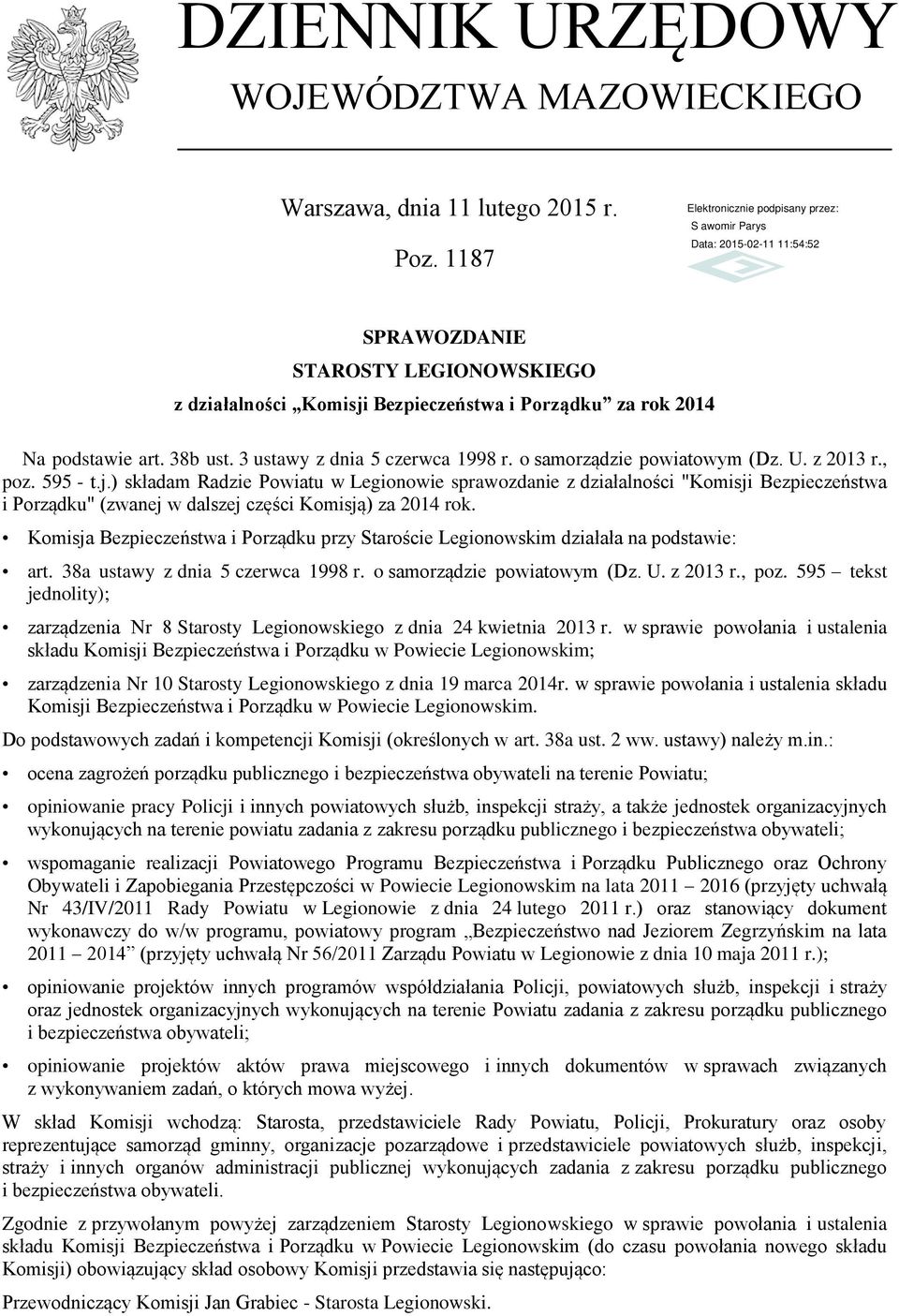 z 2013 r., poz. 595 - t.j.) składam Radzie Powiatu w Legionowie sprawozdanie z działalności "Komisji Bezpieczeństwa i Porządku" (zwanej w dalszej części Komisją) za 2014 rok.