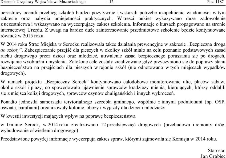 W treści ankiet wykazywano duże zadowolenie z uczestnictwa i wskazywano na wyczerpujący zakres szkolenia. Informacje o kursach propagowano na stronie internetowej Urzędu.