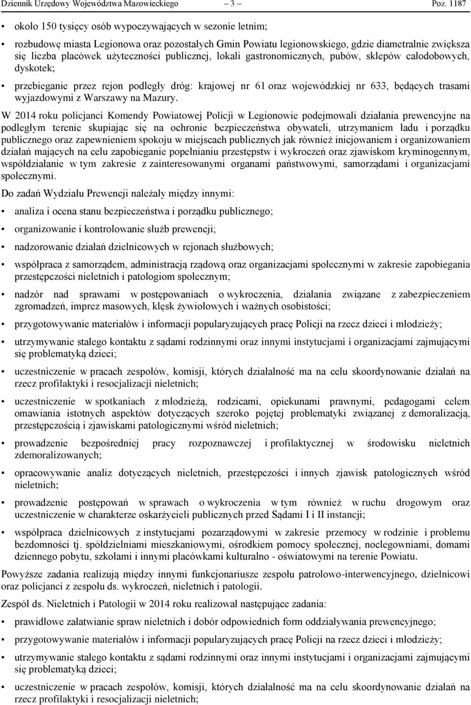 publicznej, lokali gastronomicznych, pubów, sklepów całodobowych, dyskotek; przebieganie przez rejon podległy dróg: krajowej nr 61 oraz wojewódzkiej nr 633, będących trasami wyjazdowymi z Warszawy na