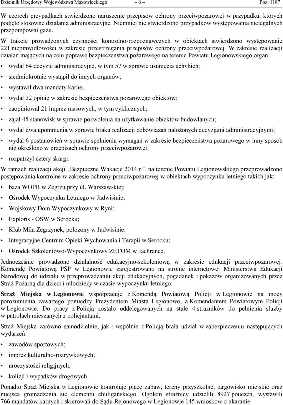 W trakcie prowadzonych czynności kontrolno-rozpoznawczych w obiektach stwierdzono występowanie 221 nieprawidłowości w zakresie przestrzegania przepisów ochrony przeciwpożarowej.