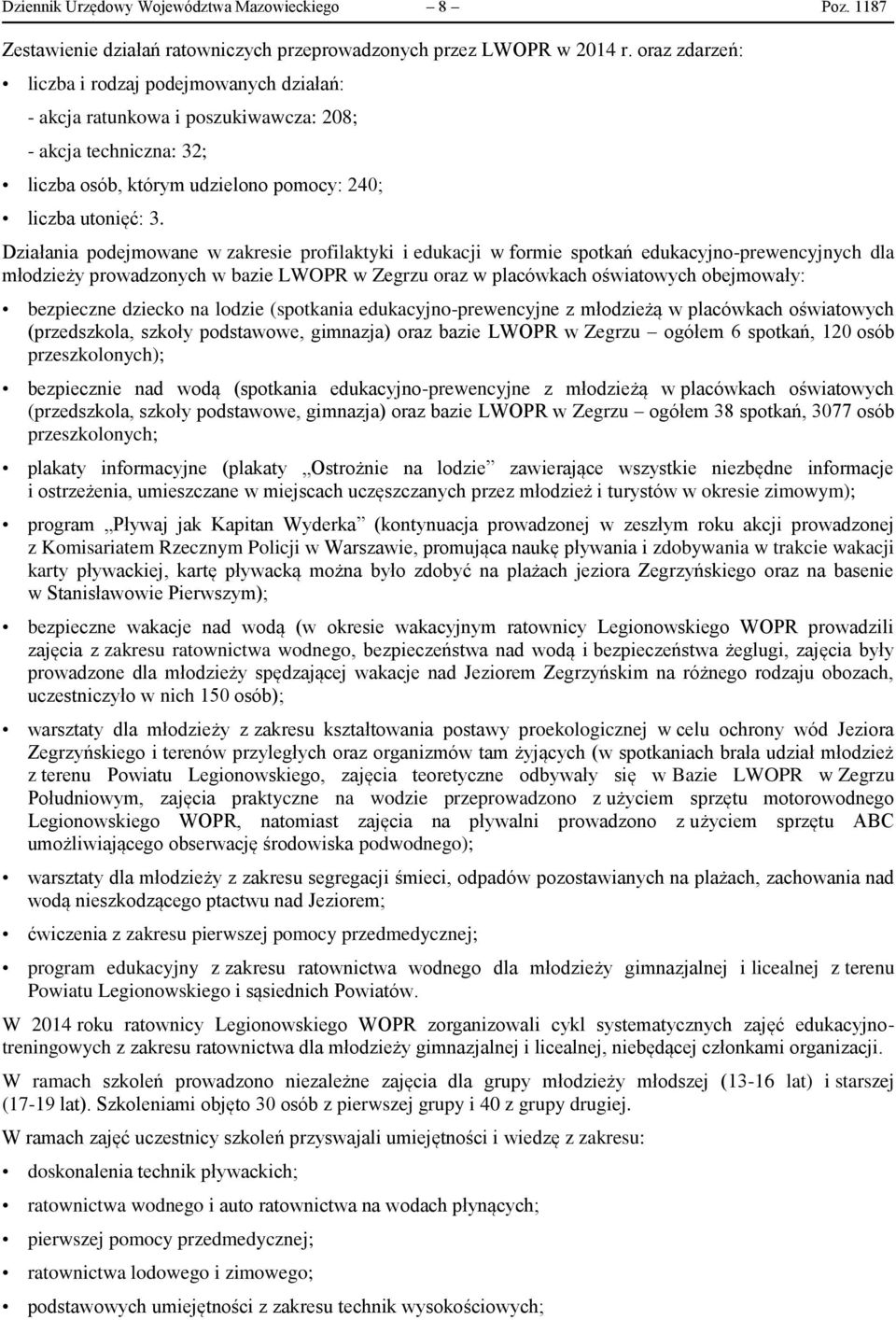 Działania podejmowane w zakresie profilaktyki i edukacji w formie spotkań edukacyjno-prewencyjnych dla młodzieży prowadzonych w bazie LWOPR w Zegrzu oraz w placówkach oświatowych obejmowały: